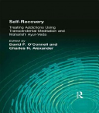 David F O'Connell, Charles N Alexander - Self-Recovery: Treating Addictions Using Transcendental Meditation and Maharishi Ayur-Veda