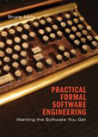 Mills B. - Practical Formal Software Engineering: Wanting the Software You Get
