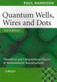 Paul Harrison - Quantum Wells, Wires and Dots: Theoretical and Computational Physics of Semiconductor Nanostructures