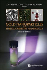 Pluchery Olivier, Louis Catherine - Gold Nanoparticles For Physics, Chemistry And Biology (Second Edition)