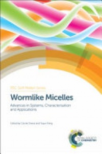 Cecile A Dreiss, Yujun Feng - Wormlike Micelles: Advances in Systems, Characterisation and Applications