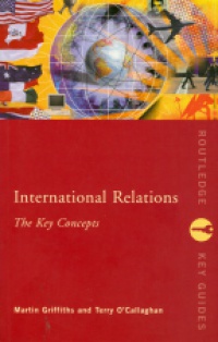 Griffiths M. - International Relations: The Key Concepts
