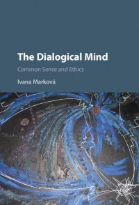 Ivana Marková - The Dialogical Mind: Common Sense and Ethics