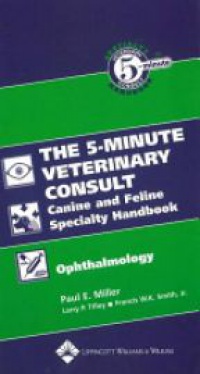 Miller P.E. - The Five-Minute Veterinary Consult:Canine and Feline Specialty Handbook: Ophthalmology