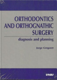 Jorge Gregoret - Orthodontics and Orthognathic Surgery: Diagnosis and Planning