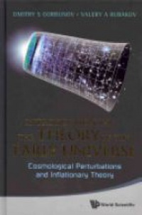 Gorbunov Dmitry S,Rubakov Valery A - Introduction To The Theory Of The Early Universe: Cosmological Perturbations And Inflationary Theory