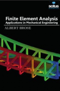 Albert Brose - Finite Element Analysis: Applications in Mechanical Engineering