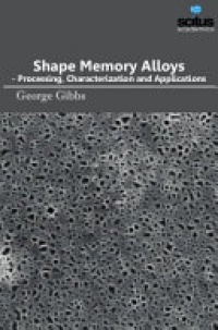 George Gibbs - Shape Memory Alloys: Processing, Characterization & Applications