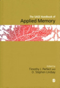 Timothy J Perfect and D Stephen Lindsay - The SAGE Handbook of Applied Memory