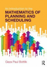 Geza Paul Bottlik - An Introduction to the Mathematics of Planning and Scheduling