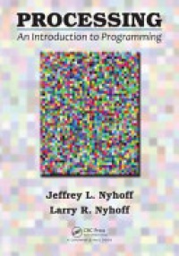 Jeffrey L. Nyhoff, Larry R. Nyhoff - Processing: An Introduction to Programming