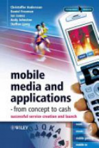 Andersson Ch. - Mobile Media and Applications- from Concept to Cash: Successful Service Creation and Launch