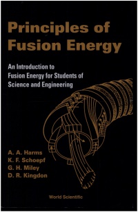 Harms Archie A, Kingdon Dave R, Schoepf Klaus F - Principles Of Fusion Energy: An Introduction To Fusion Energy For Students Of Science And Engineering