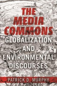 Patrick D Murphy - The Media Commons: Globalization and Environmental Discourses