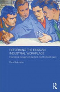 Elena Shulzhenko - Reforming the Russian Industrial Workplace: International Management Standards meet the Soviet Legacy