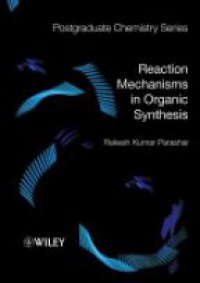 Parashar R. - Reaction Mechanisms in Organic Synthesis