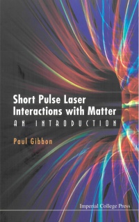 Gibbon Paul - Short Pulse Laser Interactions With Matter: An Introduction