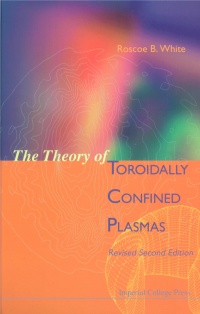 White Roscoe B - Theory Of Toroidally Confined Plasmas, The (Revised Second Edition)