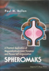 Bellan Paul M - Spheromaks: A Practical Application Of Magnetohydrodynamic Dynamos And Plasma Self-organization