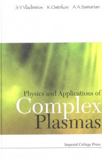 Vladimirov Serguei V, Samarian Alex A, Ostrikov Kostyantyn - Physics And Applications Of Complex Plasmas