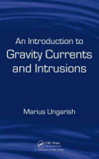 Marius Ungarish - An Introduction to Gravity Currents and Intrusions