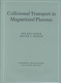 Per Helander, Dieter J. Sigmar - Collisional Transport in Magnetized Plasmas