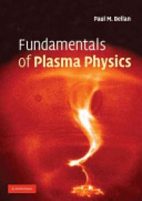 Paul M. Bellan - Fundamentals of Plasma Physics