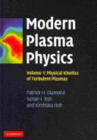 Patrick H. Diamond, Sanae-I. Itoh, Kimitaka Itoh - Modern Plasma Physics: Volume 1, Physical Kinetics of Turbulent Plasmas