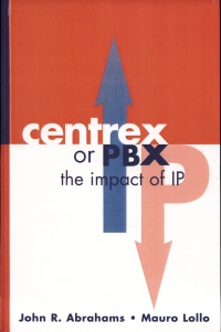 Abrahams - CENTREX or PBX: The Impact of IP