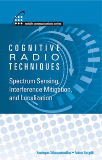 Sithamparanathan - Cognitive Radios Techniques: Spectrum Sensing, Interference Mitigation and Localization
