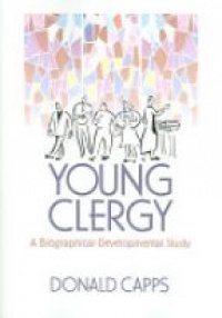 Capps D. - Young Clergy: A Biographical-developmental Study