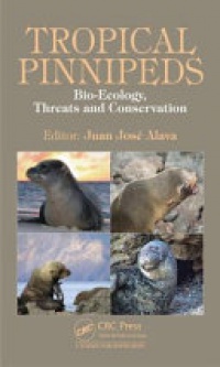 Juan J. Alava - Tropical Pinnipeds: Bio-Ecology, Threats and Conservation