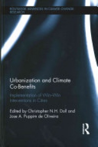 Christopher N. H. Doll, Jose A Puppim de Oliveira - Urbanization and Climate Co-Benefits: Implementation of win-win interventions in cities