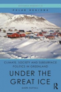 Mark Nuttall - Climate, Society and Subsurface Politics in Greenland: Under the Great Ice