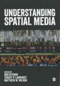 Rob Kitchin, Tracey P. Lauriault, Matthew W. Wilson - Understanding Spatial Media