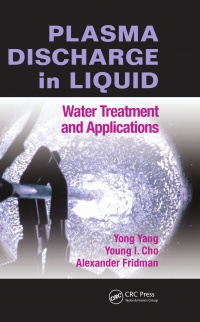 Yong Yang, Young I. Cho, Alexander Fridman - Plasma Discharge in Liquid: Water Treatment and Applications