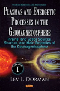 Lev I Dorman - Plasmas & Energetic Processes in the Geomagnetosphere: Volume I -- Internal & Space Sources, Structure, & Main Properties of Geomagnetosphere