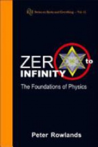 Rowlands Peter - Zero To Infinity: The Foundations Of Physics