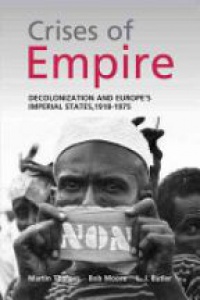 Thomas M. - Crises of Empire: Decolonization and Europe's Imperial States, 1918-1975