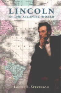 Stevenson - Lincoln in the Atlantic World