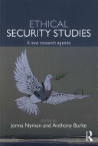 Jonna Nyman, Anthony Burke - Ethical Security Studies: A New Research Agenda