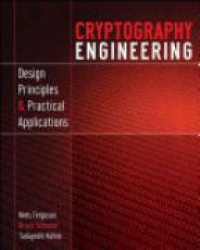 Niels Ferguson - Cryptography Engineering: Design Principles and Practical Applications 