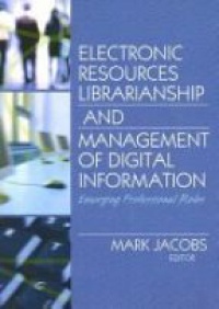 Mark Jacobs - Electronic Resources Librarianship and Management of Digital Information: Emerging Professional Roles