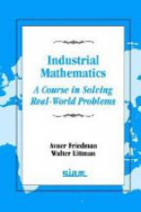 Friedman A. - Industrial Mathematics: A Course in Solving Real-World Problems