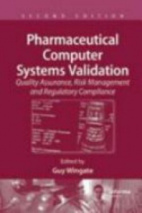 Guy Wingate - Pharmaceutical Computer Systems Validation: Quality Assurance, Risk Management and Regulatory Compliance