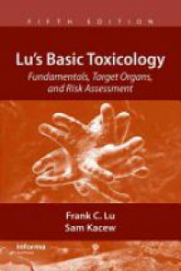 Frank C. Lu and Sam Kacew - Lu's Basic Toxicology: Fundamentals, Target Organs, and Risk Assessment