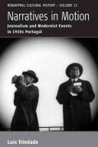 Luís Trindade - Narratives in Motion: Journalism and Modernist Events in 1920s Portugal