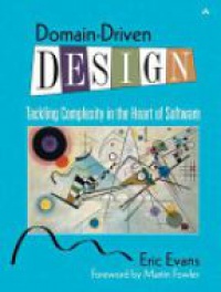 Evans E. - Domain- Driven Design: Tackling Complexity in the Heart of Software 