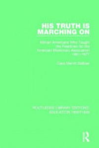 DEBOER - His Truth is Marching On: African Americans Who Taught the Freedmen for the American Missionary Association, 1861-1877