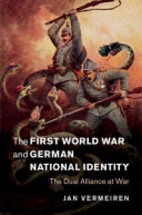 Vermeiren - The First World War and German National Identity: The Dual Alliance at War